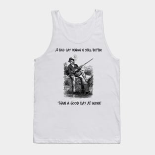 A bad day fishing is still better than a good day at work Tank Top